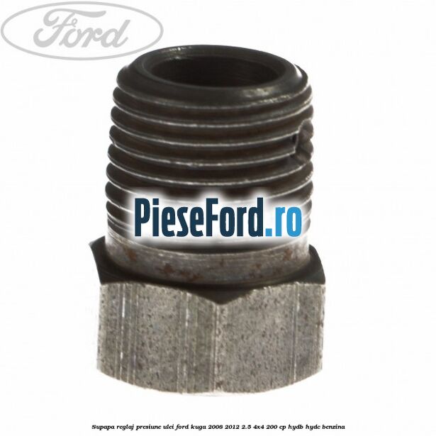 Supapa reglaj presiune ulei Ford Kuga 2008-2012 2.5 4x4 200 cp HYDB, HYDC benzina