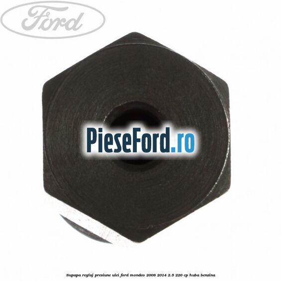 Supapa reglaj presiune ulei Ford Mondeo 2008-2014 2.5 220 cp Supapa reglaj presiune ulei Ford Mondeo 2008-2014 2.5 220 cp HUBA benzina