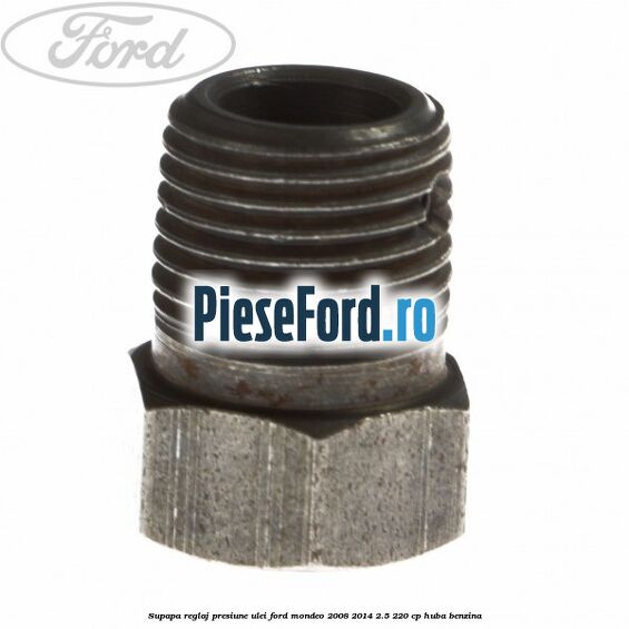 Supapa reglaj presiune ulei Ford Mondeo 2008-2014 2.5 220 cp Supapa reglaj presiune ulei Ford Mondeo 2008-2014 2.5 220 cp HUBA benzina