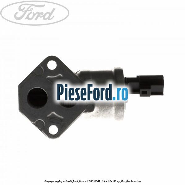 Supapa reglaj relanti Ford Fiesta 1996-2001 1.4 i 16V 90 cp FHA, FHE benzina