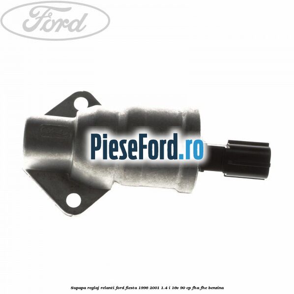 Supapa reglaj relanti Ford Fiesta 1996-2001 1.4 i 16V 90 cp FHA, FHE benzina