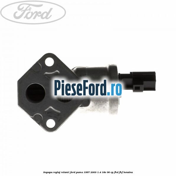 Supapa reglaj relanti Ford Puma 1997-2003 1.4 16V 90 cp FHD, FHF benzina
