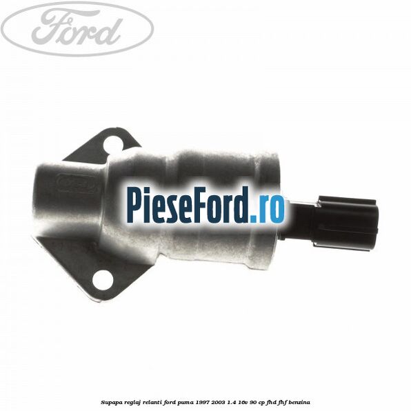 Supapa reglaj relanti Ford Puma 1997-2003 1.4 16V 90 cp FHD, FHF benzina