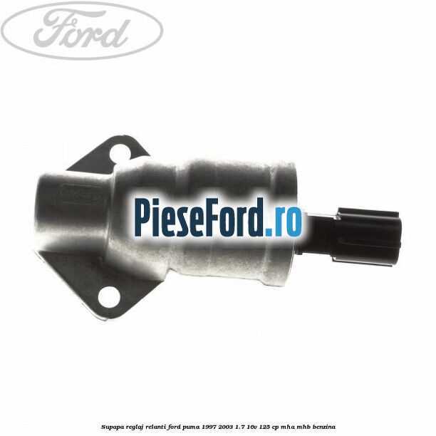 Supapa reglaj relanti Ford Puma 1997-2003 1.7 16V 125 cp MHA, MHB benzina