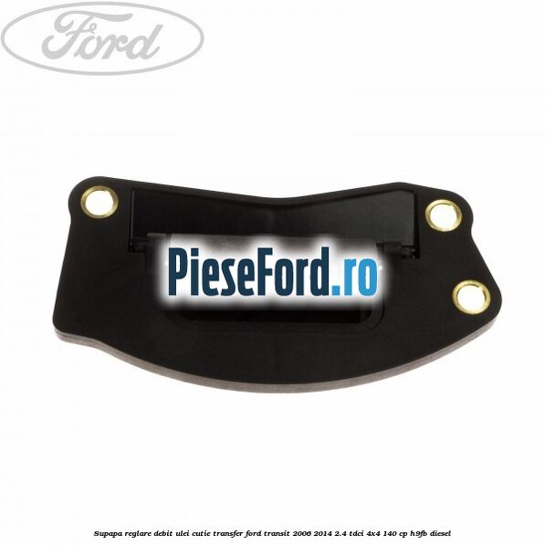 Supapa reglare debit ulei cutie transfer Ford Transit 2006-2014 2.4 TDCi 4x4 140 cp Supapa reglare debit ulei cutie transfer Ford Transit 2006-2014 2.4 TDCi 4x4 140 cp H9FB diesel
