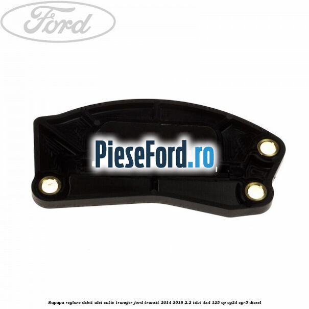 Supapa reglare debit ulei cutie transfer Ford Transit 2014-2018 2.2 TDCi 4x4 125 cp CY24, CYR5 diesel