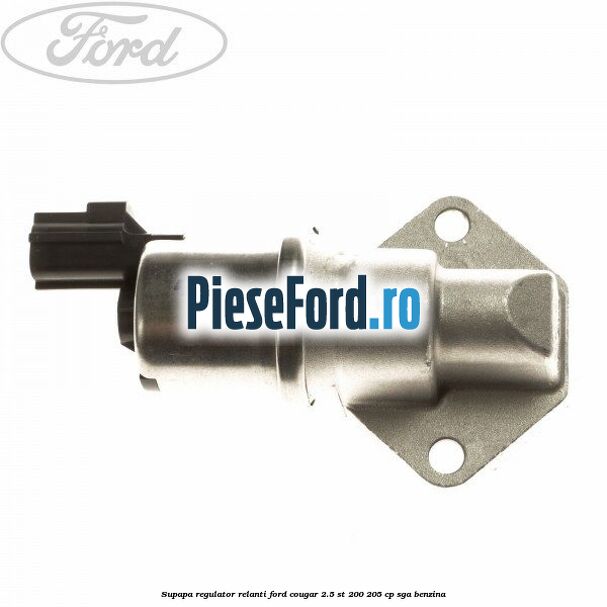 Supapa regulator relanti Ford Cougar 2.5 ST 200 205 cp SGA benzina