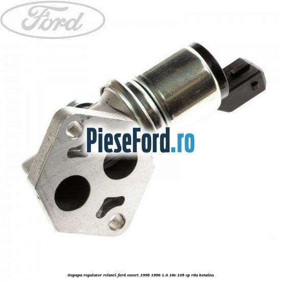 Supapa regulator relanti Ford Escort 1995-1998 1.8 16V 105 cp RDA benzina