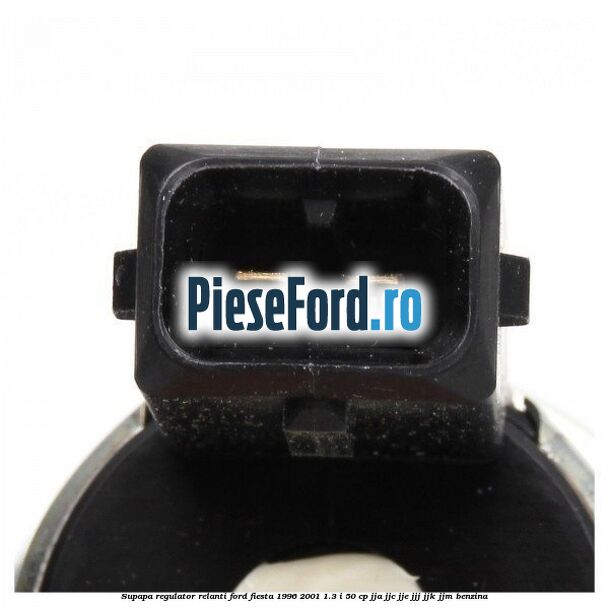 Supapa regulator relanti Ford Fiesta 1996-2001 1.3 i 50 cp JJA, JJC, JJE, JJJ, JJK, JJM benzina