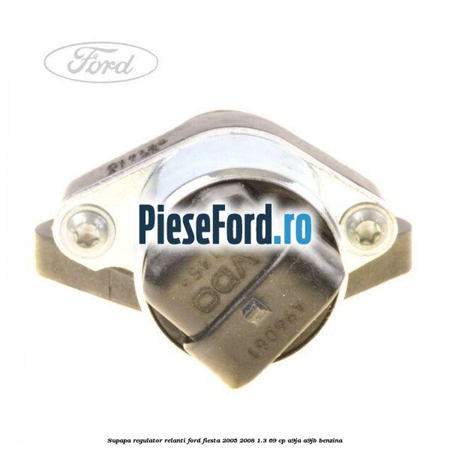 Supapa regulator relanti Ford Fiesta 2005-2008 1.3 69 cp A9JA, A9JB benzina