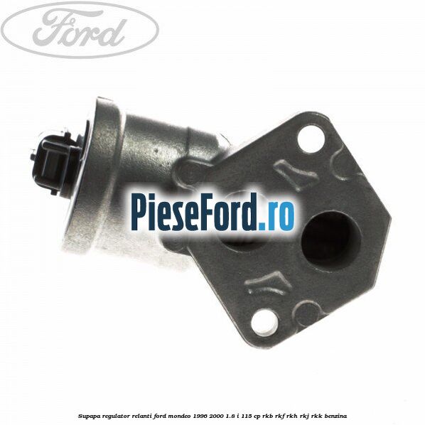 Supapa regulator relanti Ford Mondeo 1996-2000 1.8 i 115 cp RKB, RKF, RKH, RKJ, RKK benzina