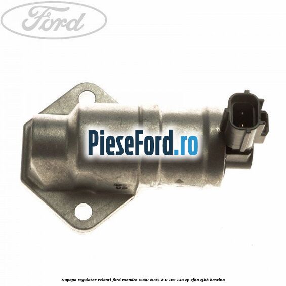 Supapa regulator relanti Ford Mondeo 2000-2007 2.0 16V 146 cp CJBA, CJBB benzina