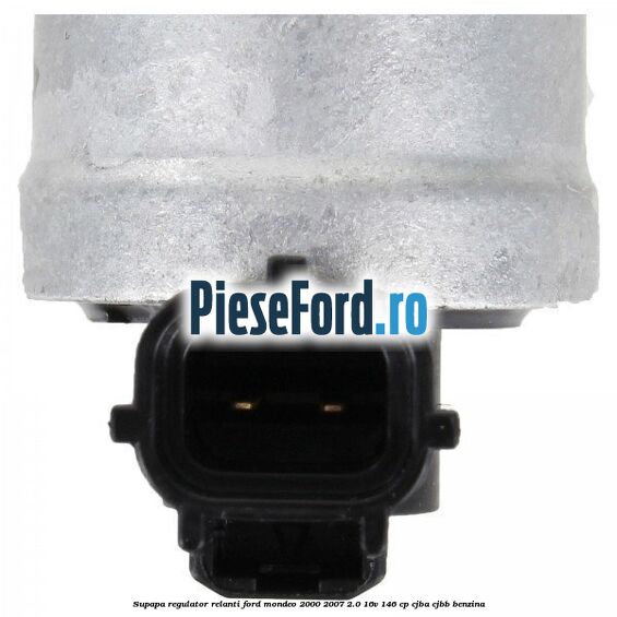 Supapa regulator relanti Ford Mondeo 2000-2007 2.0 16V 146 cp CJBA, CJBB benzina