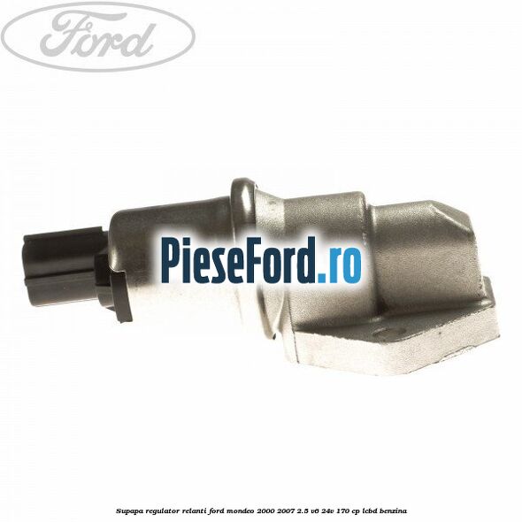 Supapa regulator relanti Ford Mondeo 2000-2007 2.5 V6 24V 170 cp LCBD benzina