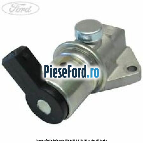 Supapa relantiu Ford Galaxy 1995-2000 2.3 16V 146 cp E5SA, Y5B benzina