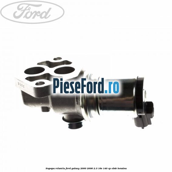 Supapa relantiu Ford Galaxy 2000-2006 2.3 16V 140 cp E5SB benzina