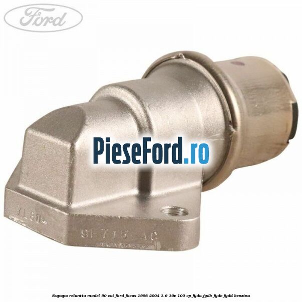 Supapa relantiu model 90 cai Ford Focus 1998-2004 1.6 16V 100 cp FYDA, FYDB, FYDC, FYDD benzina