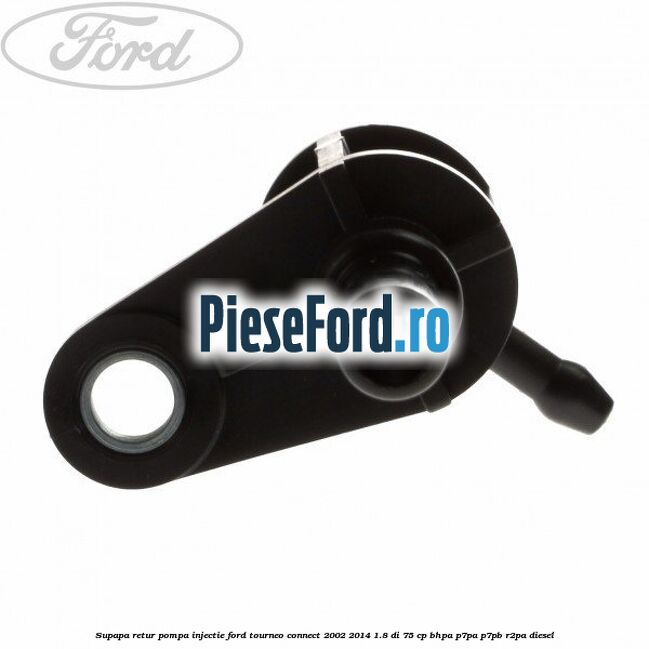Supapa retur pompa injectie Ford Tourneo Connect 2002-2014 1.8 Di 75 cp Supapa retur pompa injectie Ford Tourneo Connect 2002-2014 1.8 Di 75 cp BHPA, P7PA, P7PB, R2PA diesel