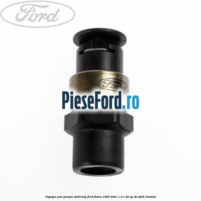 Supapa sens pompa ambreiaj Ford Fiesta 1996-2001 1.0 i 52 cp Supapa sens pompa ambreiaj Ford Fiesta 1996-2001 1.0 i 52 cp ZH10JRB benzina