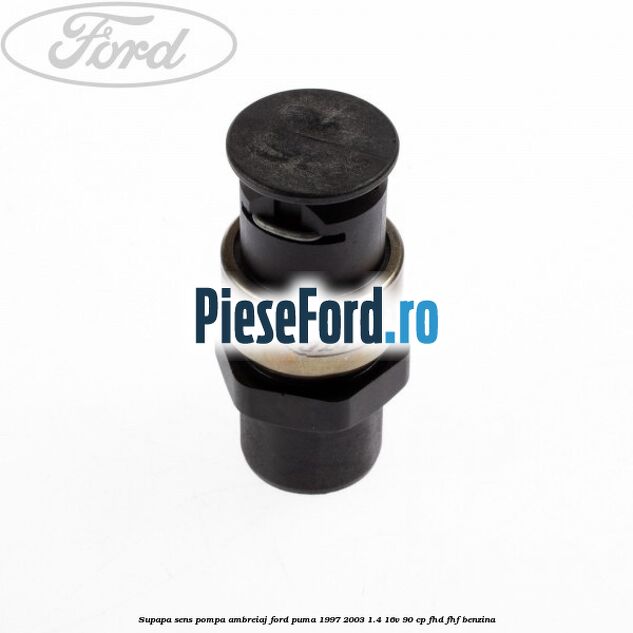 Supapa sens pompa ambreiaj Ford Puma 1997-2003 1.4 16V 90 cp Supapa sens pompa ambreiaj Ford Puma 1997-2003 1.4 16V 90 cp FHD, FHF benzina