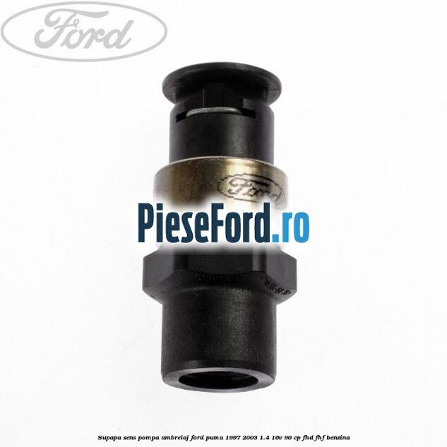 Supapa sens pompa ambreiaj Ford Puma 1997-2003 1.4 16V 90 cp Supapa sens pompa ambreiaj Ford Puma 1997-2003 1.4 16V 90 cp FHD, FHF benzina