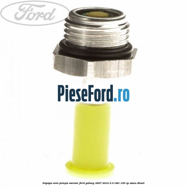 Supapa sens pompa vaccum Ford Galaxy 2007-2014 2.0 TDCi 130 cp AZWA diesel
