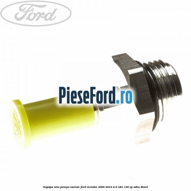 Supapa sens pompa vaccum Ford Mondeo 2008-2014 2.0 TDCi 130 cp Supapa sens pompa vaccum Ford Mondeo 2008-2014 2.0 TDCi 130 cp AZBA diesel