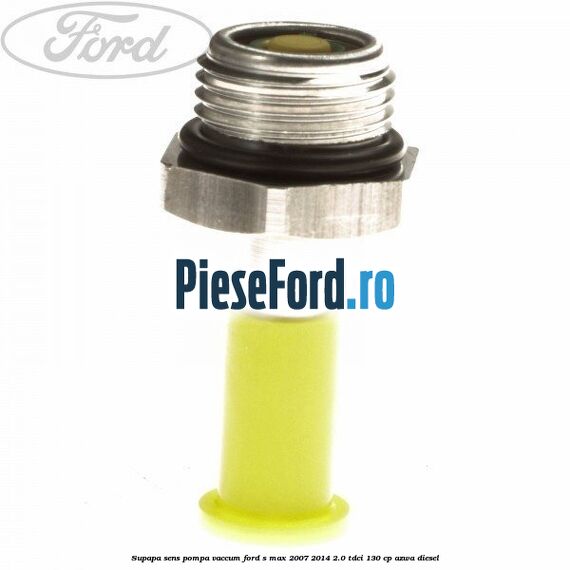 Supapa sens pompa vaccum Ford S-Max 2007-2014 2.0 TDCi 130 cp AZWA diesel