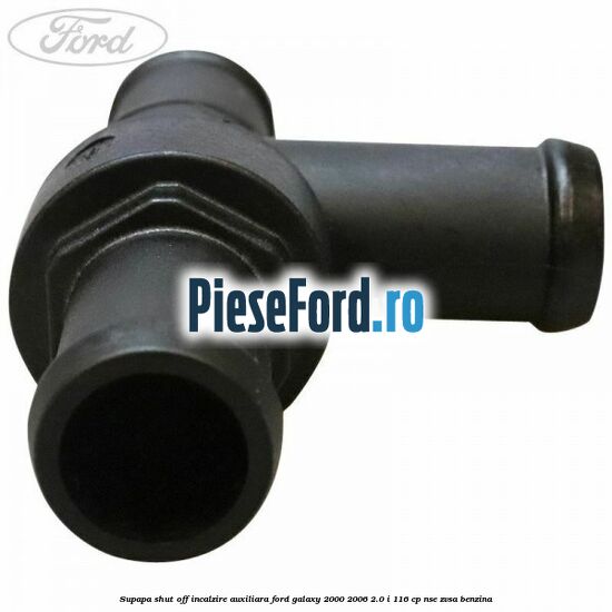 Supapa shut off incalzire auxiliara Ford Galaxy 2000-2006 2.0 i 116 cp Supapa shut off incalzire auxiliara Ford Galaxy 2000-2006 2.0 i 116 cp NSE, ZVSA benzina