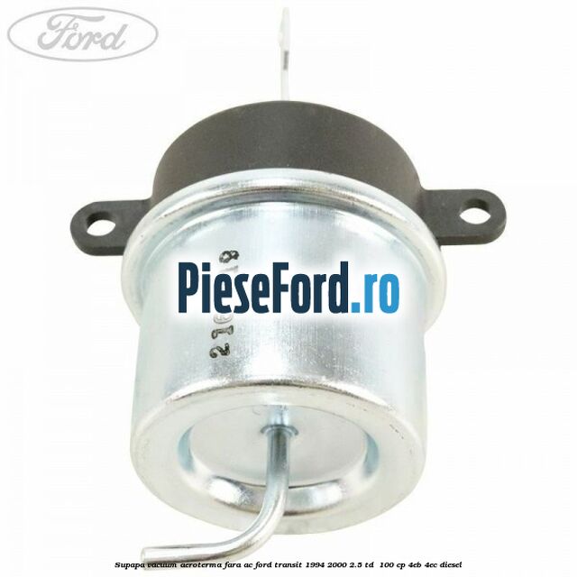 Supapa vacuum aeroterma fara AC Ford Transit 1994-2000 2.5 TD 100 cp Supapa vacuum aeroterma fara AC Ford Transit 1994-2000 2.5 TD 100 cp 4EB, 4EC diesel