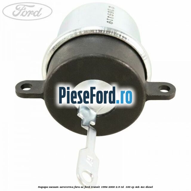 Supapa vacuum aeroterma fara AC Ford Transit 1994-2000 2.5 TD 100 cp Supapa vacuum aeroterma fara AC Ford Transit 1994-2000 2.5 TD 100 cp 4EB, 4EC diesel