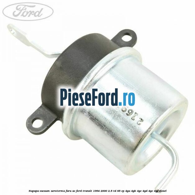 Supapa vacuum aeroterma fara AC Ford Transit 1994-2000 2.5 TD 85 cp 4GA, 4GB, 4GC, 4GD, 4GE, 4GF diesel