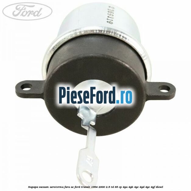 Supapa vacuum aeroterma fara AC Ford Transit 1994-2000 2.5 TD 85 cp Supapa vacuum aeroterma fara AC Ford Transit 1994-2000 2.5 TD 85 cp 4GA, 4GB, 4GC, 4GD, 4GE, 4GF diesel