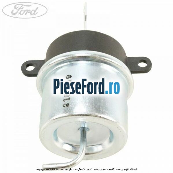 Supapa vacuum aeroterma fara AC Ford Transit 2000-2006 2.0 DI  100 cp ABFA diesel