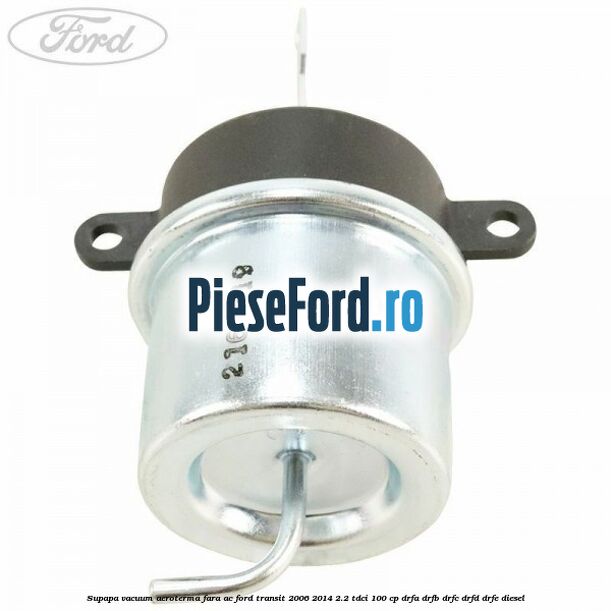 Supapa vacuum aeroterma fara AC Ford Transit 2006-2014 2.2 TDCi 100 cp Supapa vacuum aeroterma fara AC Ford Transit 2006-2014 2.2 TDCi 100 cp DRFA, DRFB, DRFC, DRFD, DRFE diesel