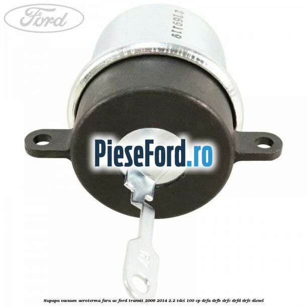 Supapa vacuum aeroterma fara AC Ford Transit 2006-2014 2.2 TDCi 100 cp Supapa vacuum aeroterma fara AC Ford Transit 2006-2014 2.2 TDCi 100 cp DRFA, DRFB, DRFC, DRFD, DRFE diesel