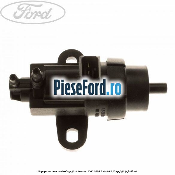 Supapa vacuum control EGR Ford Transit 2006-2014 2.4 TDCi 115 cp