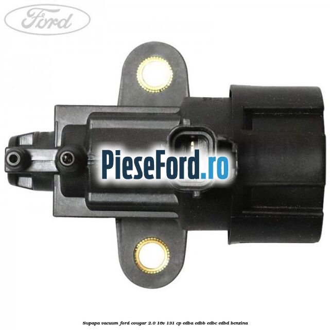 Supapa vacuum Ford Cougar 2.0 16V 131 cp EDBA, EDBB, EDBC, EDBD benzina