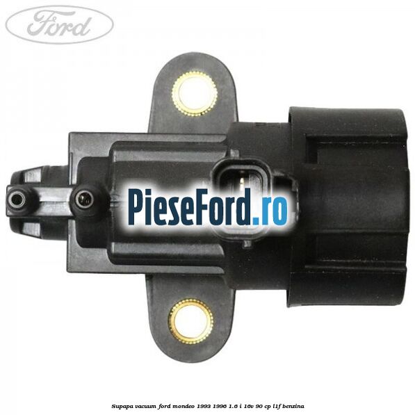 Supapa vacuum Ford Mondeo 1993-1996 1.6 i 16V 90 cp L1F benzina