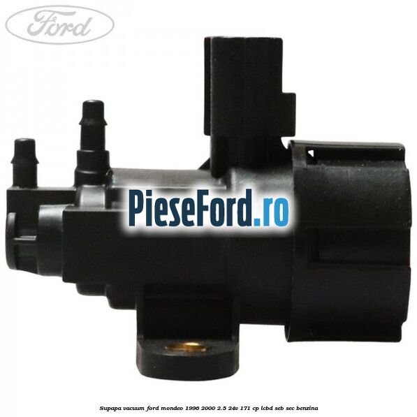 Supapa vacuum Ford Mondeo 1996-2000 2.5 24V 171 cp LCBD, SEB, SEC benzina
