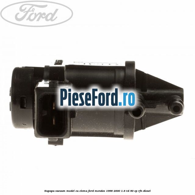 Supapa vacuum model cu clema Ford Mondeo 1996-2000 1.8 TD 90 cp RFN diesel