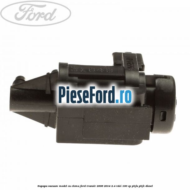 Supapa vacuum model cu clema Ford Transit 2006-2014 2.4 TDCi 100 cp Supapa vacuum model cu clema Ford Transit 2006-2014 2.4 TDCi 100 cp PHFA, PHFC diesel