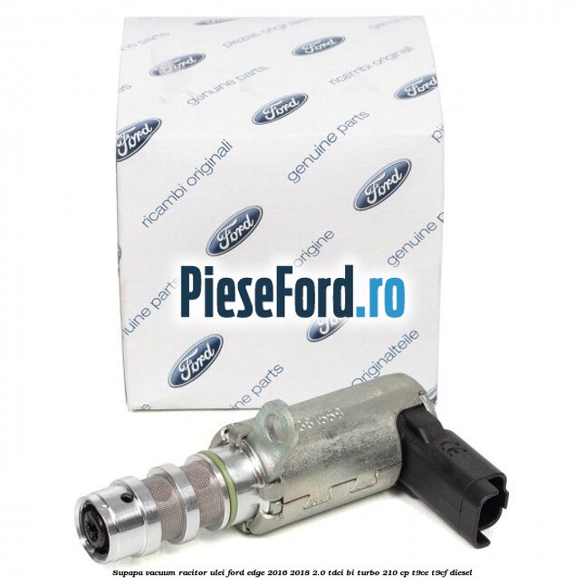 Supapa vacuum racitor ulei Ford Edge 2016-2018 2.0 TDCi Bi-Turbo 210 cp T9CE, T9CF diesel