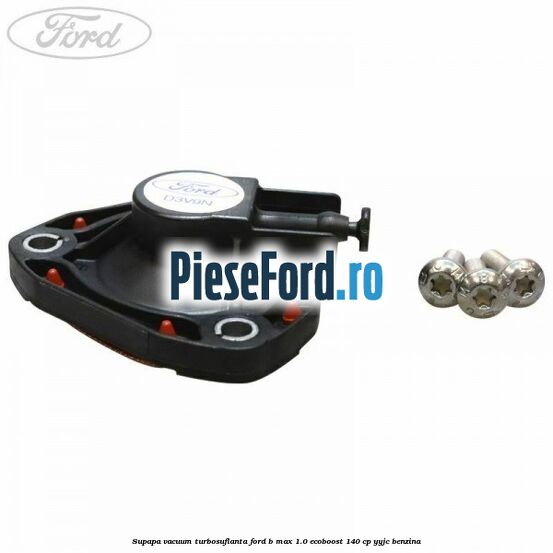 Supapa vacuum turbosuflanta Ford B-Max 1.0 EcoBoost 140 cp YYJC benzina
