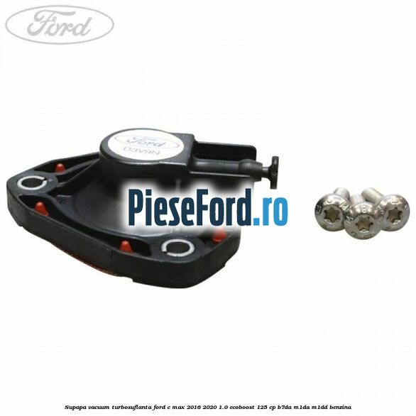 Supapa vacuum turbosuflanta Ford C-Max 2016-2020 1.0 EcoBoost 125 cp B7DA, M1DA, M1DD benzina