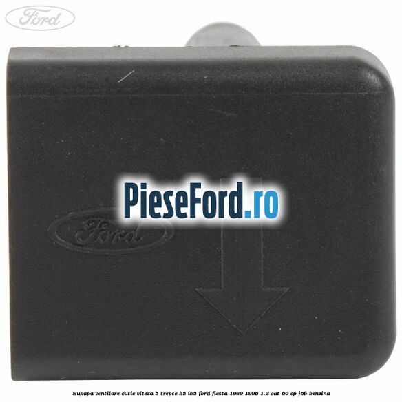 Supapa ventilare cutie viteza 5 trepte B5/IB5 Ford Fiesta 1989-1996 1.3 CAT 60 cp J6B benzina