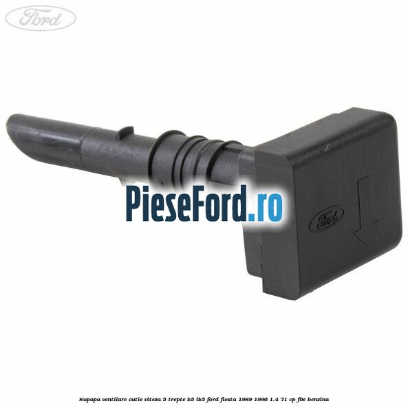 Supapa ventilare cutie viteza 5 trepte B5/IB5 Ford Fiesta 1989-1996 1.4 71 cp F6E benzina