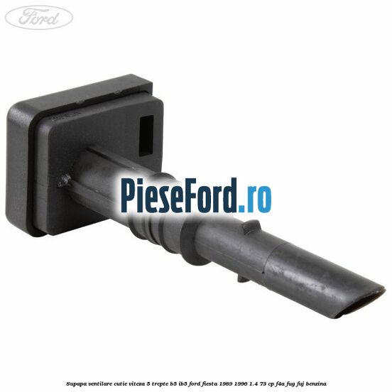 Supapa ventilare cutie viteza 5 trepte B5/IB5 Ford Fiesta 1989-1996 1.4 73 cp F4A, FUG, FUJ benzina