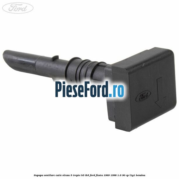 Supapa ventilare cutie viteza 5 trepte B5/IB5 Ford Fiesta 1989-1996 1.6 90 cp L1G1 benzina