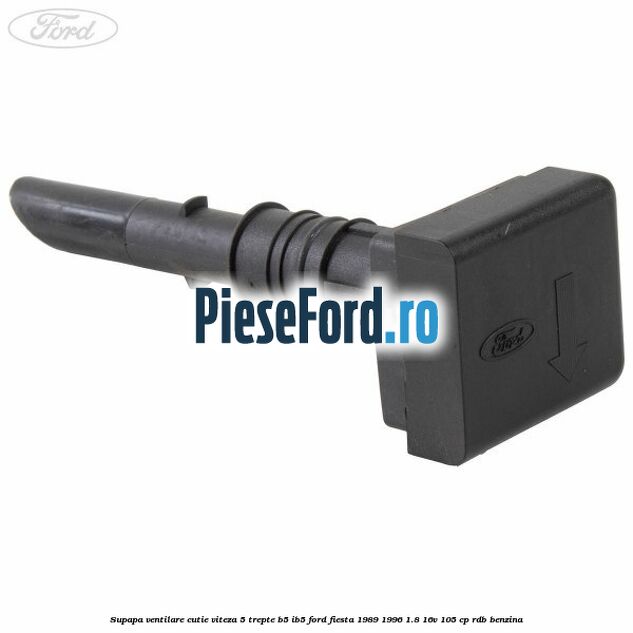 Supapa ventilare cutie viteza 5 trepte B5/IB5 Ford Fiesta 1989-1996 1.8 16V 105 cp RDB benzina